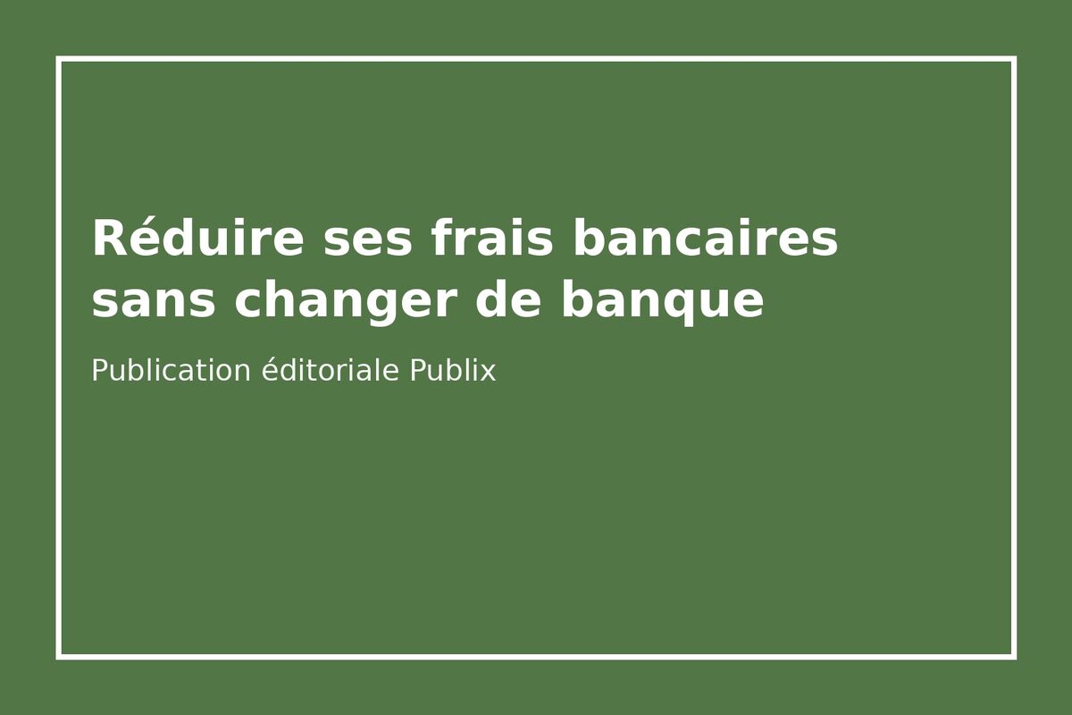 Réduire ses frais bancaires sans changer de banque